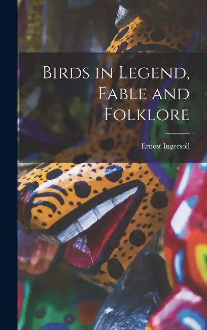 Birds in Legend, Fable and Folklore - Hardcover