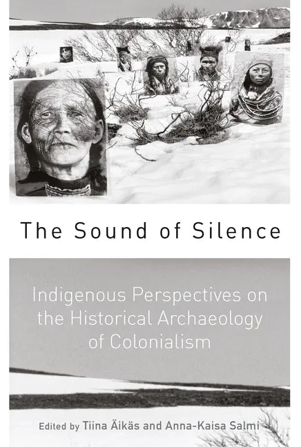The Sound of Silence: Indigenous Perspectives on the Historical Archaeology of Colonialism - Paperback