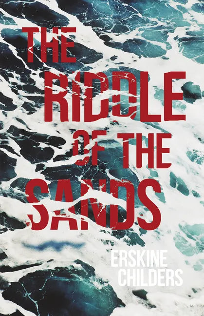 The Riddle of the Sands: A Record of Secret Service Recently Achieved - With an Excerpt From Remembering Sion By Ryan Desmond - Paperback