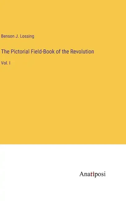 The Pictorial Field-Book of the Revolution: Vol. I - Hardcover