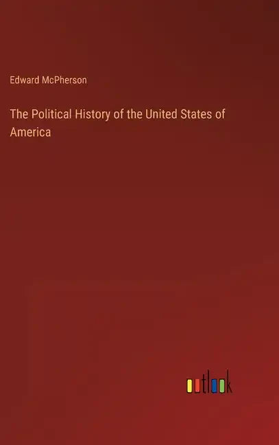 The Political History of the United States of America - Hardcover