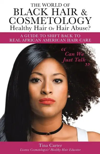 The World of Black Hair & Cosmetology Healthy Hair Or Hair Abuse? "A guide to shift back to real African American Hair Care" - Paperback