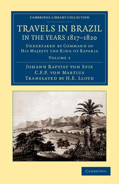 Travels in Brazil, in the Years 1817 1820: Undertaken by Command of His Majesty the King of Bavaria - Paperback