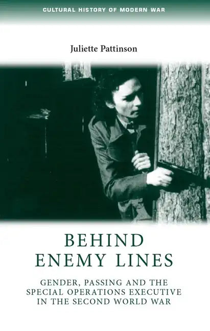 Behind Enemy Lines: Gender, Passing and the Special Operations Executive in the Second World War - Paperback
