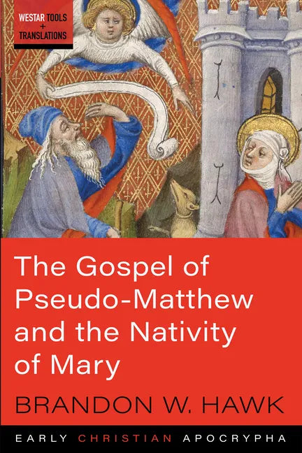 The Gospel of Pseudo-Matthew and the Nativity of Mary - Paperback