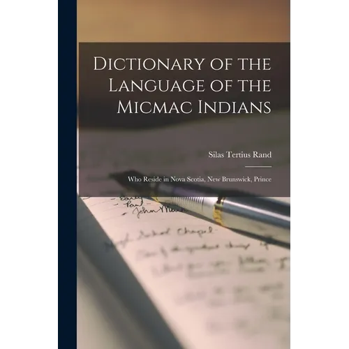 Dictionary of the Language of the Micmac Indians: Who Reside in Nova Scotia, New Brunswick, Prince - Paperback