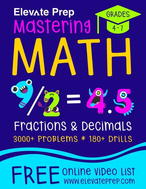 Mastering Math Fractions and Decimals: 3000+ Problems - 180+ Drills - Adding, Subtracting, Multiplying, Dividing, Converting, Comparing and More! - Paperback