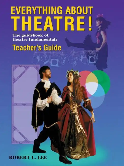 Everything about Theatre!: The Guidebook of Theatre Fundamentals - Paperback