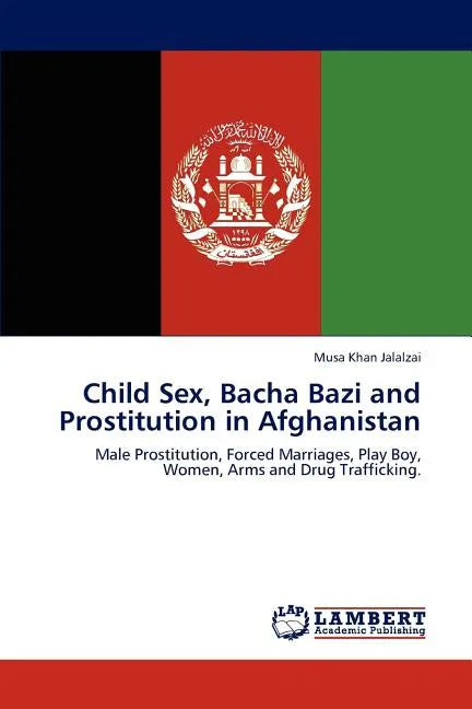 Child Sex, Bacha Bazi and Prostitution in Afghanistan - Paperback