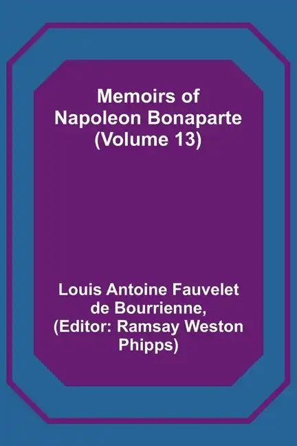 Memoirs of Napoleon Bonaparte (Volume 13) - Paperback