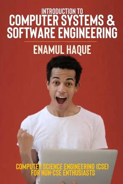 Introduction to Computer Systems and Software Engineering: Computer Science Engineering (CSE) for Non-CSE Enthusiasts - Paperback