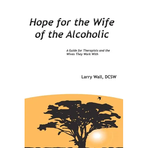 Hope for the Wife of the Alcoholic: : A Guide for Therapists and the Wives They Work With - Paperback