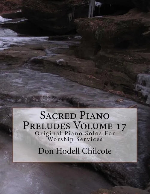 Sacred Piano Preludes Volume 17: Original Piano Solos For Worship Services - Paperback
