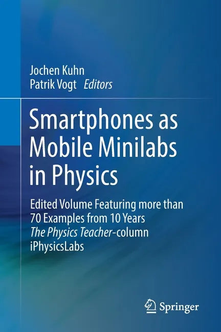 Smartphones as Mobile Minilabs in Physics: Edited Volume Featuring More Than 70 Examples from 10 Years the Physics Teacher-Column Iphysicslabs - Paperback