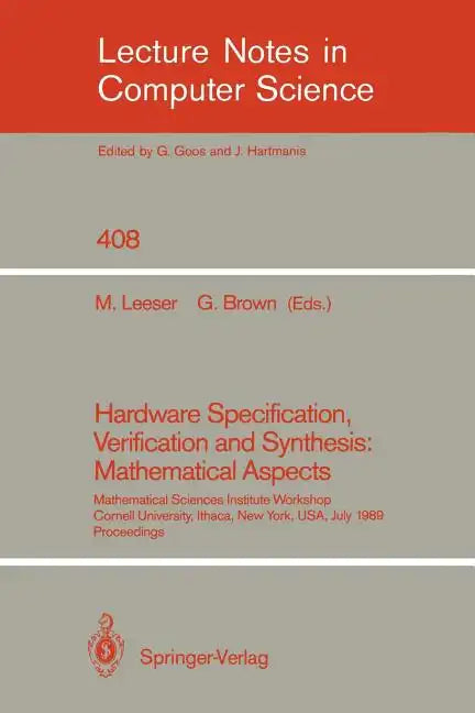 Hardware Specification, Verification and Synthesis: Mathematical Aspects: Mathematical Sciences Institute Workshop. Cornell University Ithaca, New Yor - Paperback