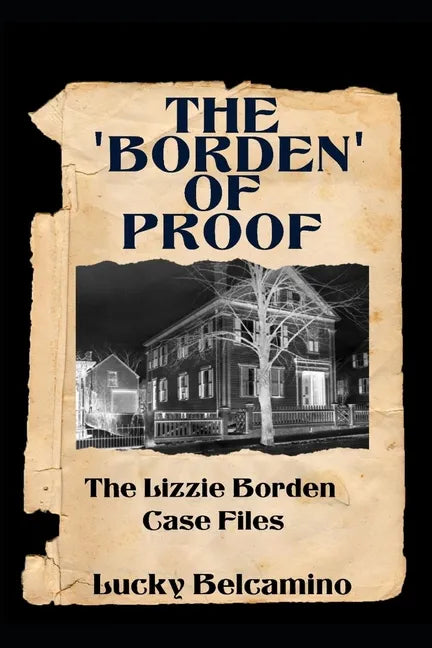 The Borden of Proof: The Lizzie Borden Case Files - Paperback