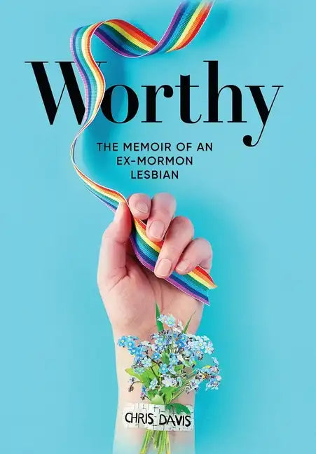 Worthy: The Memoir of an Ex-Mormon Lesbian - Hardcover