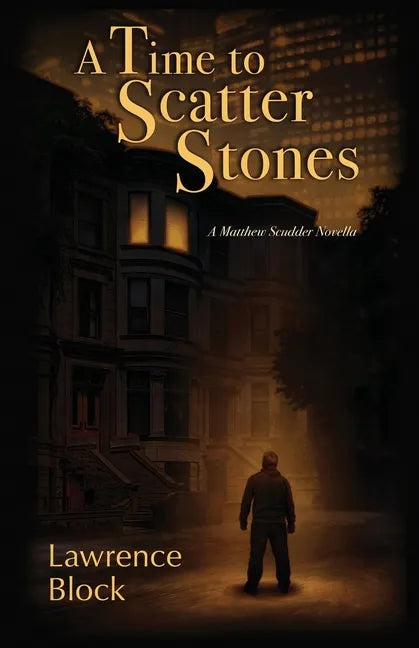 A Time to Scatter Stones: A Matthew Scudder Novella - Paperback