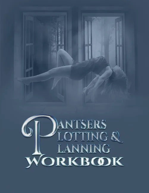 Pantsers Plotting & Planning Workbook - Paperback