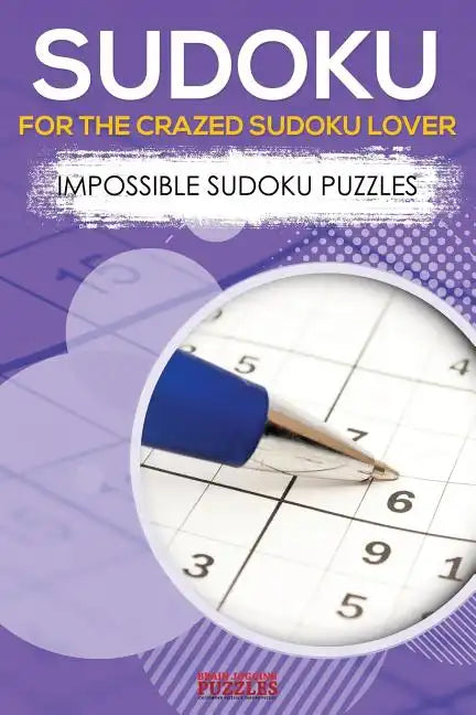 Sudoku for the Crazed Sudoku Lover - Impossible Sudoku Puzzles - Paperback