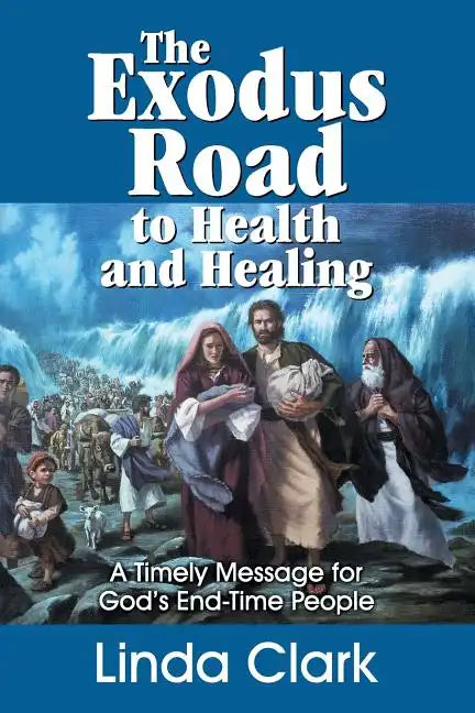 The Exodus Road to Health and Healing: A Timely Message for God's End-Time People - Paperback