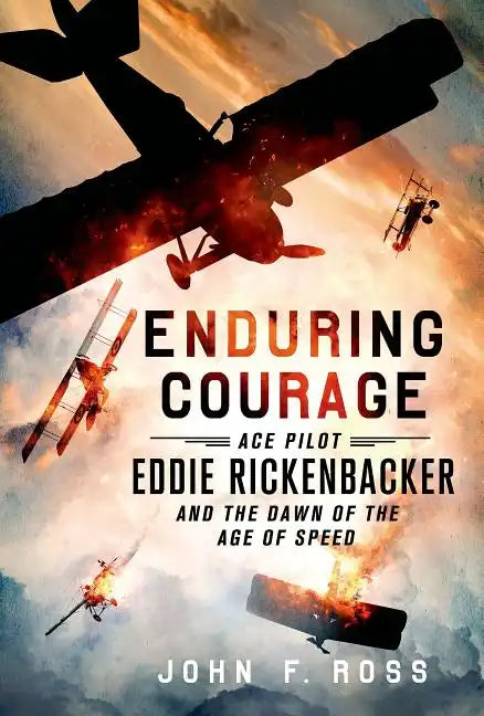 Enduring Courage: Ace Pilot Eddie Rickenbacker and the Dawn of th - Paperback