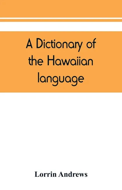 A dictionary of the Hawaiian language, to which is appended an English-Hawaiian vocabulary and a chronological table of remarkable events - Paperback