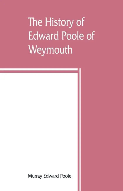 The history of Edward Poole of Weymouth, Mass. (1635) and his descendants - Paperback