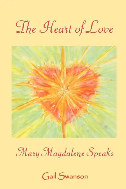 The Heart of Love - mary magdalene Speaks - Paperback