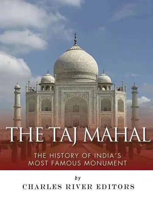 The Taj Mahal: The History of India's Most Famous Monument - Paperback