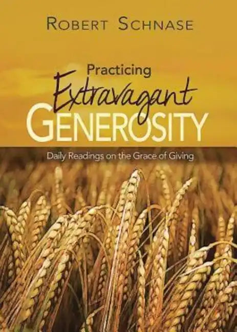 Practicing Extravagant Generosity: Daily Readings on the Grace of Giving - Paperback