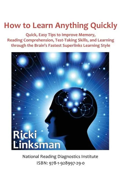 How to Learn Anything Quickly: Quick, Easy Tips to Improve Memory, Reading Comprehension, Test-Taking Skills, and Learning through the Brain's Fastes - Paperback