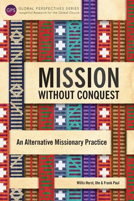 Mission Without Conquest: An Alternative Missionary Practice - Paperback