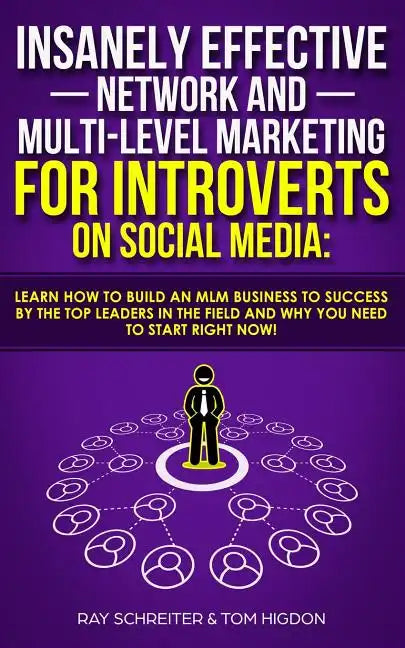 Insanely Effective Network And Multi-Level Marketing For Introverts On Social Media: : Learn How to Build an MLM Business to Success by the Top Leader - Paperback