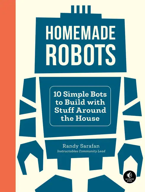 Homemade Robots: 10 Simple Bots to Build with Stuff Around the House - Paperback