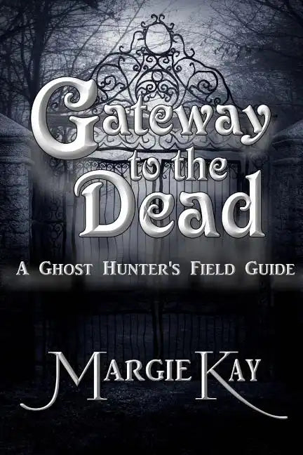 Gateway to the Dead: A Ghost Hunter's Field Guide - Paperback