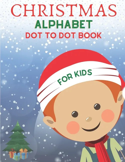 Christmas Alphabet Dot to Dot Book for Kids: Cute Christmas Alphabet Dot to Dot Activity Book for Kids Girls and Boys Alphabet Dot to Dot Coloring Boo - Paperback