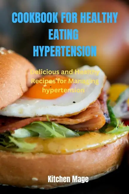 Cookbook for Healthy Eating Hypertension: Delicious and Healthy Recipes for Managing Hypertension - Paperback