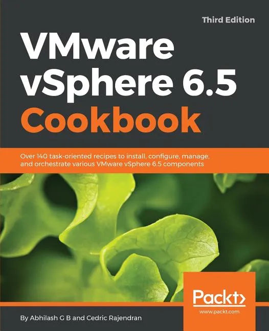 VMware vSphere 6.5 Cookbook - Third Edition: Over 140 task-oriented recipes to install, configure, manage, and orchestrate various VMware vSphere 6.5 - Paperback