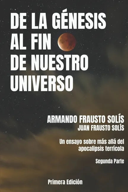 de la Genesis Al Fin de Nuestro Universo: Más Allá del Apocalipsis Terrícola - Paperback