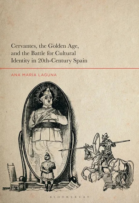 Cervantes, the Golden Age, and the Battle for Cultural Identity in 20th-Century Spain - Paperback