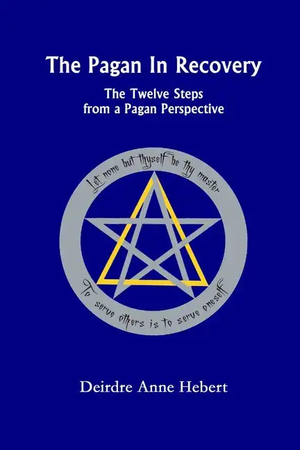 The Pagan In Recovery: The Twelve Steps From A Pagan Perspective - Paperback