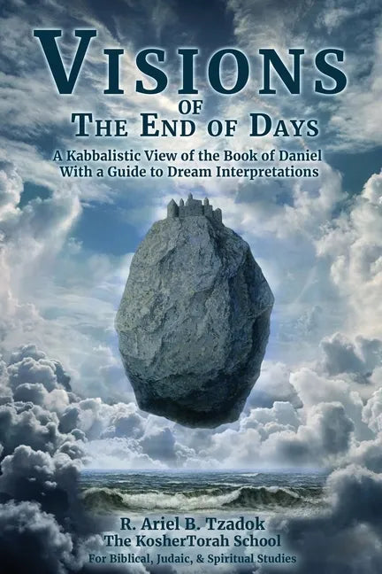 Visions of the End of Days: A Kabbalistic View of the Book of Daniel With a Guide to Dream Interpretations - Paperback