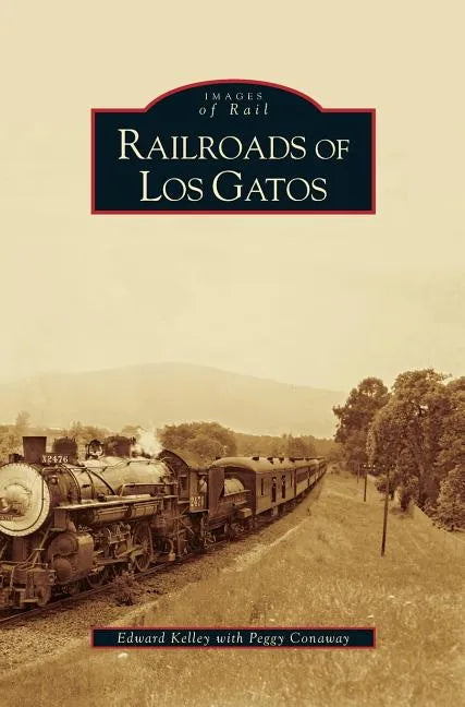 Railroads of Los Gatos - Hardcover