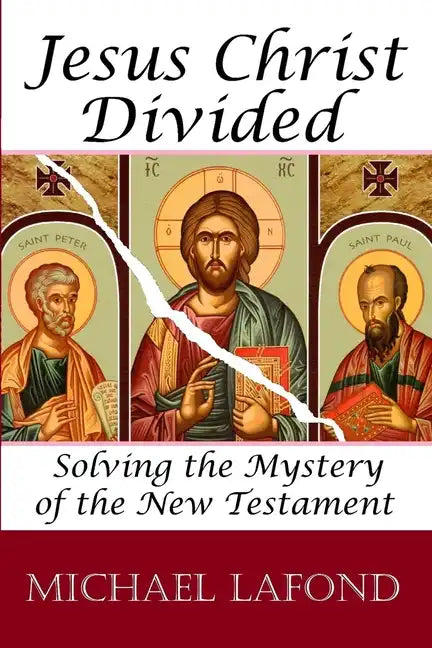 Jesus Christ Divided: Solving the Mystery of the New Testament - Paperback