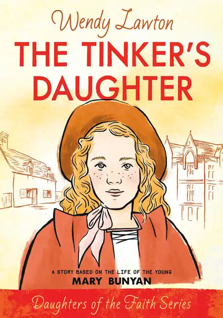 The Tinker's Daughter: A Story Based on the Life of the Young Mary Bunyan - Paperback