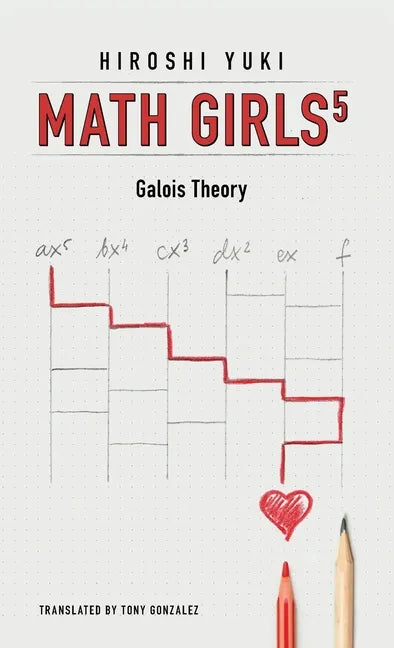 Math Girls 5: Galois Theory - Hardcover