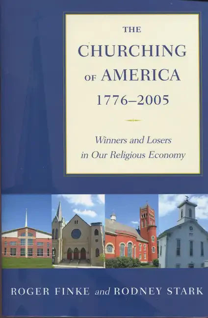 The Churching of America, 1776-2005: Winners and Losers in Our Religious Economy - Paperback