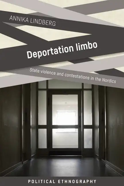 Deportation Limbo: State Violence and Contestations in the Nordics - Hardcover