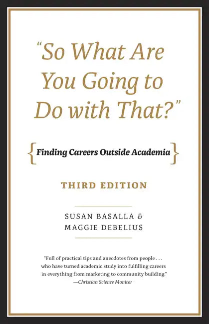 "So What Are You Going to Do with That?": Finding Careers Outside Academia, Third Edition - Paperback